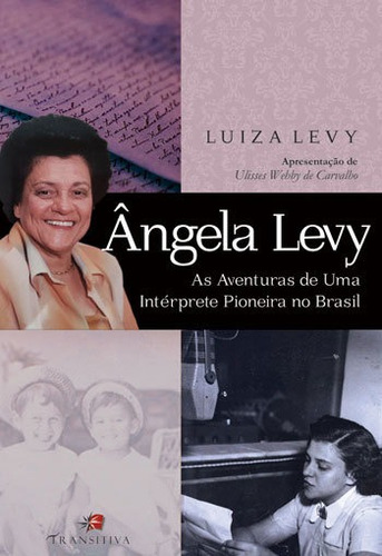 Angela Levy - As Aventuras De Uma Interprete Pioneira No Bra, De Levy, Luiza. Editora Transitiva, Capa Mole, Edição 1ª Edição - 2018 Em Português