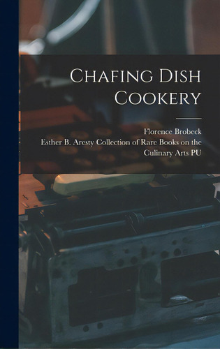 Chafing Dish Cookery, De Brobeck, Florence 1895-. Editorial Hassell Street Pr, Tapa Dura En Inglés