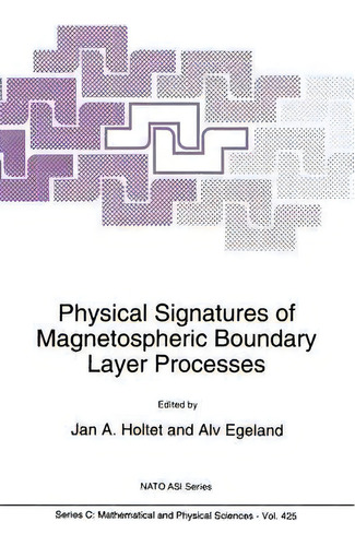 Physical Signatures Of Magnetospheric Boundary Layer Processes, De J.a. Holtet. Nato Asi Series, Vol. 425. Editorial Springer, Tapa Blanda En Inglés