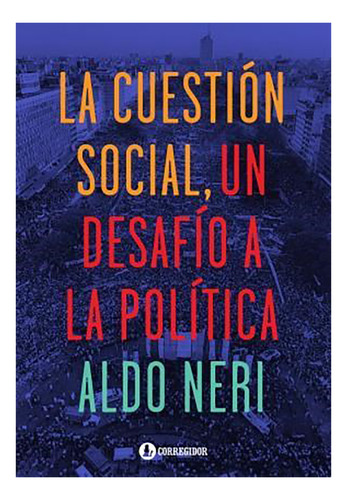 La Cuestion Social Un Desafio - Neri - Corregidor - #d