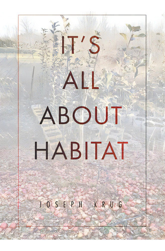 It's All About Habitat, De Krug, Joseph. Editorial Fulton Books, Tapa Dura En Inglés