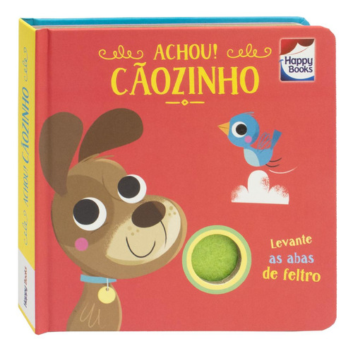 Esconde-esconde Com Feltros: Achou! Cãozinho, De Curious Universe Uk. Editorial Happy Books, Tapa Dura, Edición 1 En Português, 2024