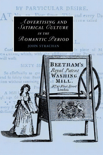 Cambridge Studies In Romanticism: Advertising And Satirical Culture In The Romantic Period Series..., De John Strachan. Editorial Cambridge University Press, Tapa Blanda En Inglés
