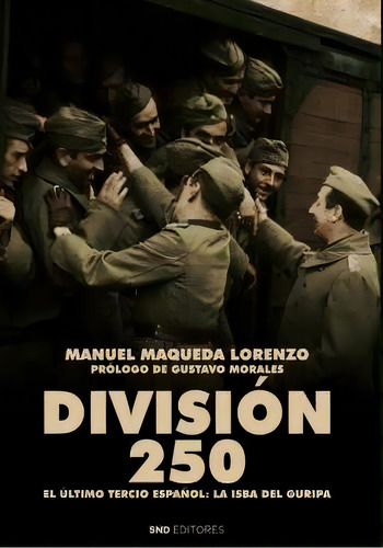 Division 250 El Ultimo Tercio Espaãâol La I: El Último Tercio Español: La Isba Del Guripa, De Maqueda Lorenzo, Manuel., Vol. 1. Editorial Snd Editores, Tapa Blanda En Español