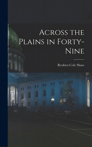 Across The Plains In Forty-nine, De Shaw, Reuben Cole. Editorial Hassell Street Pr, Tapa Dura En Inglés