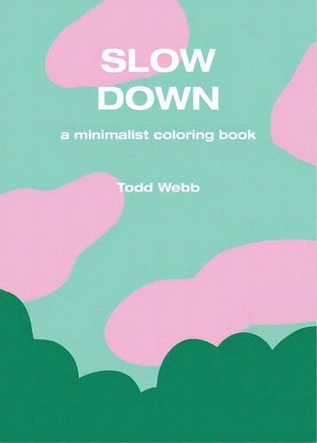 Slow Down: A Minimalist Coloring Book, De Webb, Todd. Editorial Lightning Source Inc, Tapa Blanda En Inglés