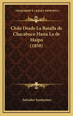 Libro Chile Desde La Batalla De Chacabuco Hasta La De Mai...