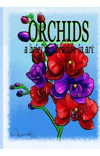 Orchids A Brief Exploration Through Art, De Marcele Tasse. Editorial Blue Reed Publishing, Tapa Blanda En Inglés
