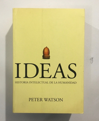 Peter Watson Ideas Historia Intelectual De La Humanidad 