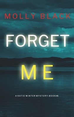 Libro Forget Me (a Katie Winter Fbi Suspense Thriller-boo...