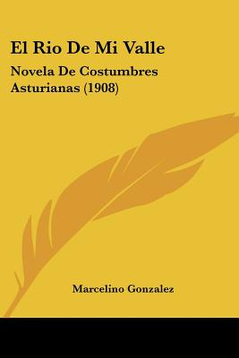 Libro El Rio De Mi Valle: Novela De Costumbres Asturianas...