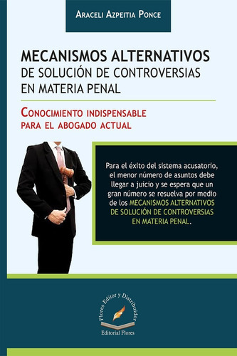 Mecanismos Alternativos De Solución De Controversias En Materia Penal (4811), De Araceli Azpeitia Ponce. Editorial Flores, Tapa Blanda En Español, 2017