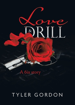 Libro Love & Drill: A 6ix Story - Gordon, Tyler