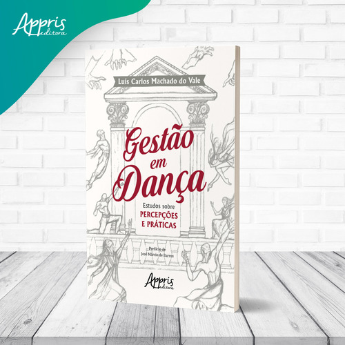 Gestao Em Dança: Estudos Sobre Percepçoes E Praticas: Estudos Sobre Percepções E Práticas, De Luis Carlos Machado Do Vale. Editorial Appris, Capa Mole, Edição 1 Em Português, 2021