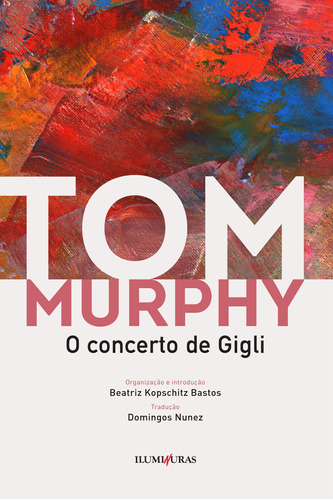 O concerto de Gigli, de Murphy, Tom. Série Coleção Tom Murphy Editora Iluminuras Ltda., capa mole em português, 2020
