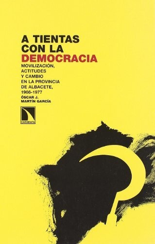 Libro A Tientas Con La Democracia Albacete 1966 1977 De Ósca