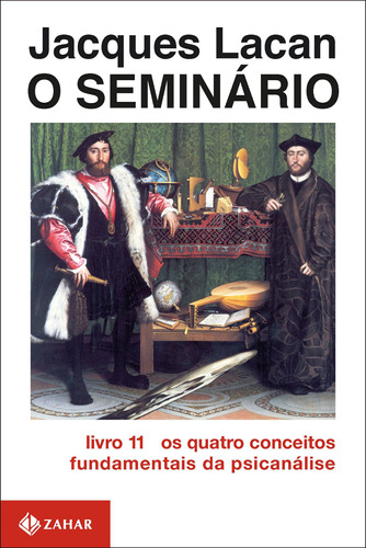 O Seminário, livro 11: Os quatro conceitos fundamentais da psicanálise, de Lacan, Jacques. Editora Schwarcz SA, capa mole em português, 1985