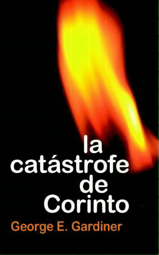 La Catastrofe De Corinto = The Corinthian Catastrophe, De George E Gardiner. Editorial Portavoz, Tapa Blanda En Español