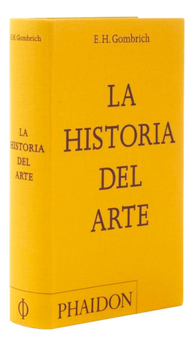 La Historia Del Arte. E.h. Gombrich. Phaidon