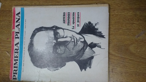  Primera Plana 72 Arturo Frondizi La Oposicion Se Prepa 1964