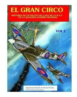 El Gran Circo Ii : Historia De Un Piloto De Caza En La R....