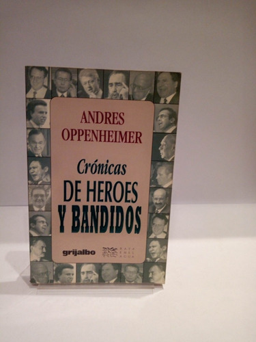 Crónicas De Héroes Y Bandidos.andrés Oppenheimer