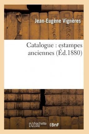 Catalogue: Estampes Anciennes - Jean-eugene Vigneres