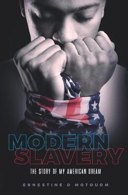 Modern Slavery : The Story Of My American Dream - Ernesti...