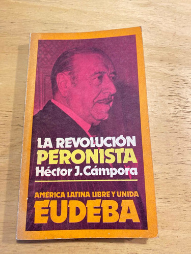 La Revolucion Peronista - Campora, Hector J.