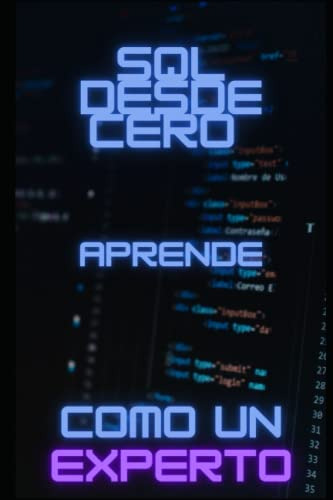 Sql Desde Cero: Aprende A Manejar Bases De Datos Como Un Exp