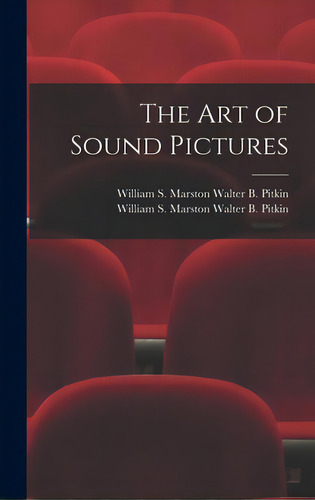The Art Of Sound Pictures, De Walter B. Pitkin, William S. Marston. Editorial Hassell Street Pr, Tapa Dura En Inglés