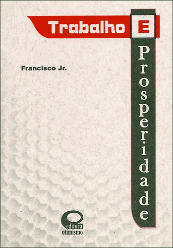 Trabalho E Prosperidade, De : Francisco De Assis Jr.. Série Não Aplica, Vol. Não Aplica. Editora Otimismo, Capa Mole, Edição Não Aplica Em Português, 2007