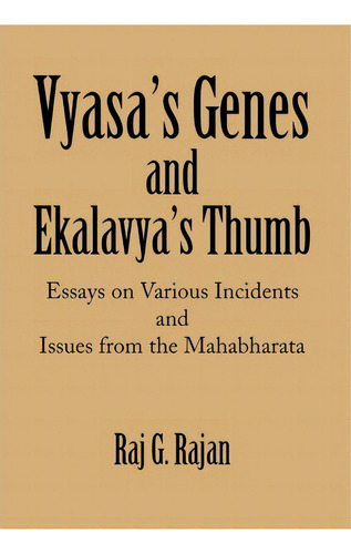 Vyasa's Genes And Ekalavya's Thumb, De Raj G Rajan. Editorial Xlibris, Tapa Dura En Inglés