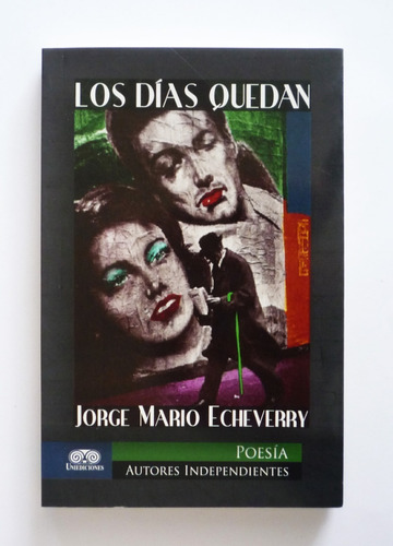 Los Dias Quedan - Jorge Mario Echeverry - Firmado  