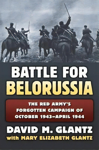 The Battle For Belorussia, De Colonel David M. Glantz. Editorial University Press Kansas, Tapa Dura En Inglés