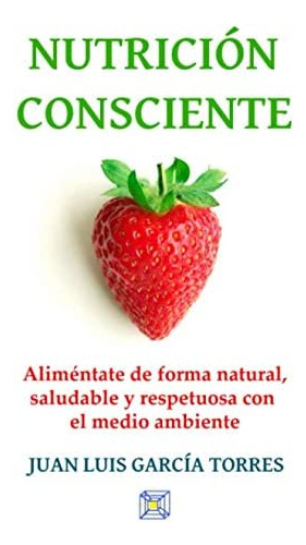 Libro: Nutrición Consciente: Aliméntate De Forma Natural, Sa