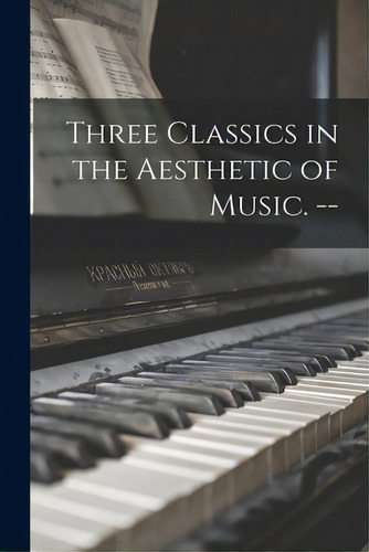 Three Classics In The Aesthetic Of Music. --, De Anonymous. Editorial Hassell Street Pr, Tapa Blanda En Inglés