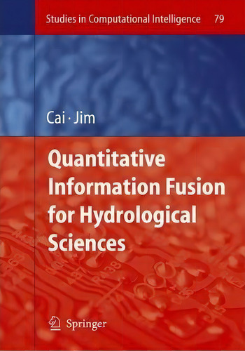 Quantitative Information Fusion For Hydrological Sciences, De Xing Cai. Studies In Computational Intelligence, Vol. 1. Editorial Springer Verlag Berlin Heidelberg Gmbh Co Kg, Tapa Dura En Inglés
