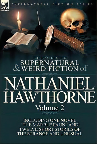 The Collected Supernatural And Weird Fiction Of Nathaniel Hawthorne : Volume 2-including One Nove..., De Nathaniel Hawthorne. Editorial Leonaur Ltd, Tapa Dura En Inglés