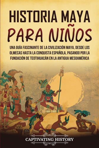 Libro: Historia Maya Para Niños: Una Guía Fascinante De La C