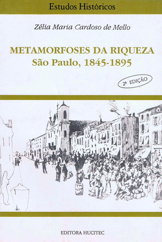 Metamorfoses da riqueza - São Paulo (1845-1895), de Mello, Zélia Maria Cardoso de. Hucitec Editora Ltda., capa mole em português, 1990