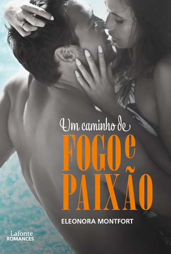 Um Caminho de Fogo e Paixão, de Montfort, Eleonora. Romances Lafonte Editorial Editora Lafonte Ltda, capa mole em português, 2020
