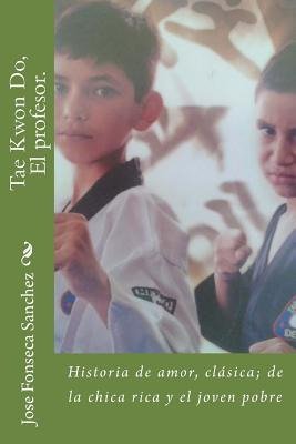Libro Tae Kwon Do, El Profesor. - Jose Ramon Fonseca Sanc...