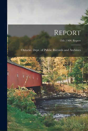 Report; 13th (1906) Report, De Ontario Dept Of Public Records And. Editorial Legare Street Pr, Tapa Blanda En Inglés