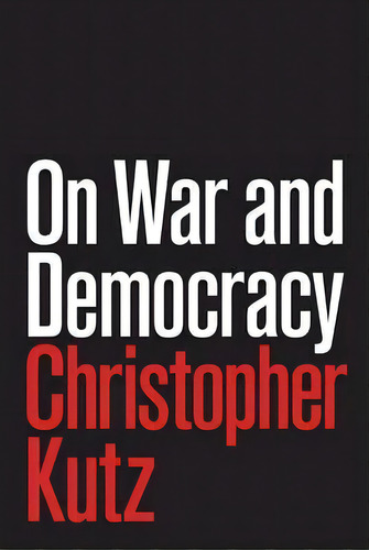 On War And Democracy, De Christopher Kutz. Editorial Princeton University Press, Tapa Dura En Inglés