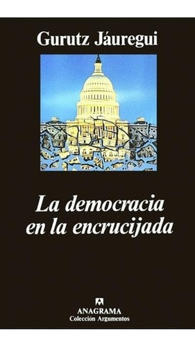 La Democracia En La Encrucijada - Jauregui, Gurutz, de JAUREGUI, GURUTZ. Editorial Anagrama en español