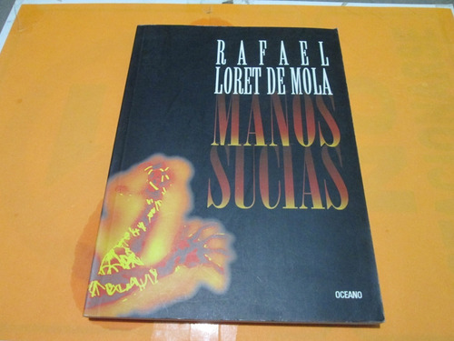 Manos Sucias, Rafael Loret De Mola (Usado)