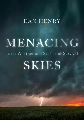 Menacing Skies : Texas Weather And Stories Of Survival, De Dan Henry. Editorial Cumulonimbus Llc, Tapa Blanda En Inglés