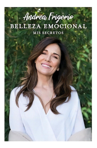 Belleza Emocional, De Andrea Frigerio., Vol. No Aplica. Editorial Grijalbo, Tapa Blanda En Español, 2018