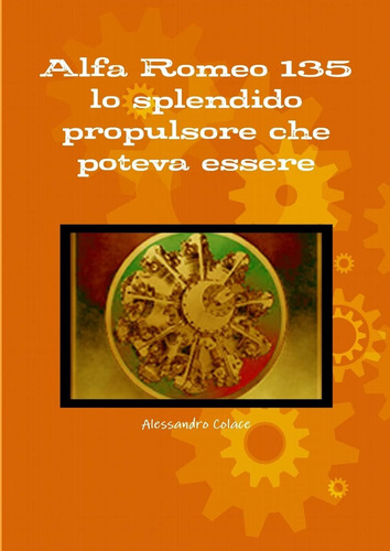 Libro: Alfa Romeo 135 Lo Splendido Propulsore Che Poteva Ess